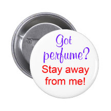 Got perfume? Stay away from me! Pinback Button