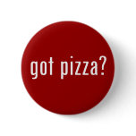 got pizza? buttons