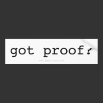 got proof? BumperSticker bumper stickers