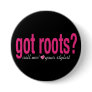got roots? Button