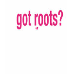 got roots? T t-shirts