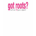 Got roots? white T t-shirts