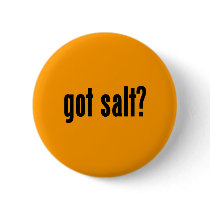 got salt? pinback buttons