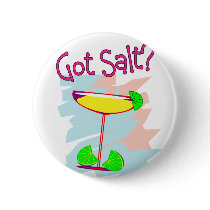 Got Salt?  Margarita Lovers T-Shirts & Gifts Pin