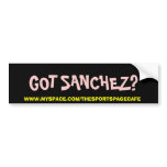 GOT SANCHEZ? bumper stickers