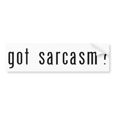 Got Sarcasm? White Bumper Sticker by egeardesigns