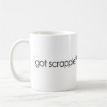 Got Scrappleã¯Â‚¬Â¥ Mugs