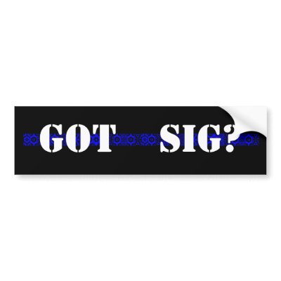 GOT SIG? BUMPER STICKER by dmcmaster6212