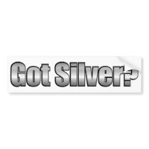 Got silver? Bumper Sticker