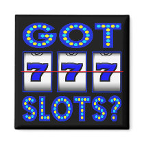 GOT SLOTS ? FRIDGE MAGNET