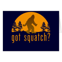 Got Squatch? Card
