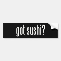 Got Sushi? Bumper Stickers