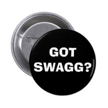 GOT SWAGG? BUTTONS