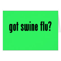 got swine flu? cards