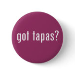 got tapas? button