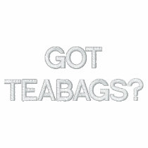 GOT TEABAGS? EMBROIDERED SHIRT