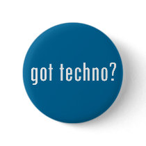 got techno? pinback button