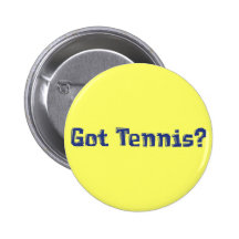 Got Tennis Gifts Pinback Button