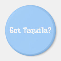 Got Tequila Gifts Fridge Magnets