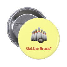 Got the Brass Bowling Pinback Buttons