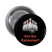 Got the Kahoonas Bowling Pinback Buttons
