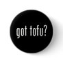 Got Tofu? Vegan Vegetarian Protein! Pinback Button