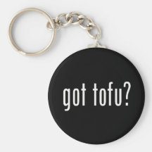 Got Tofu? Vegan Vegetarian Protein! Keychains