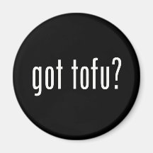 Got Tofu? Vegan Vegetarian Protein! Magnets