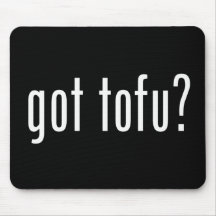 Got Tofu? Vegan Vegetarian Protein! Mouse Pads