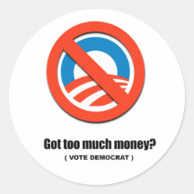 Got too much money - Vote Democrat Round Stickers