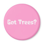 Got Trees Gifts Fridge Magnet