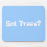 Got Trees Gifts Mouse Mat