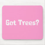 Got Trees Gifts Mouse Mat