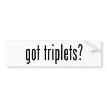 got triplets? bumper sticker