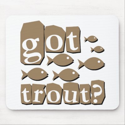 Got trout? by fishingboutique