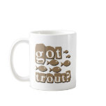 Got trout? mugs