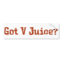 Got V Juice? Gifts Bumper Sticker