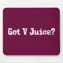 Got V Juice? Gifts Mouse Pad