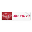 GOT VINYL? bumper stickers