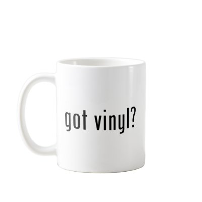 got vinyl? coffee mug by gottees