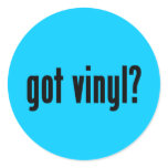 got vinyl? round stickers