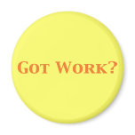 Got Work Gifts Refrigerator Magnet