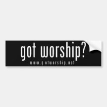 got worship? bumper sticker