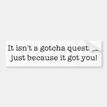 Gotcha! Bumper Sticker