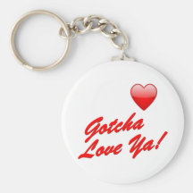 Gotcha Love Ya! Key Chains