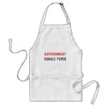 Government Equals Force aprons