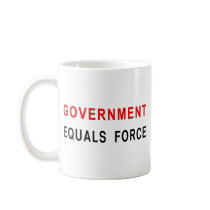 Government Equals Force Coffee Mugs
