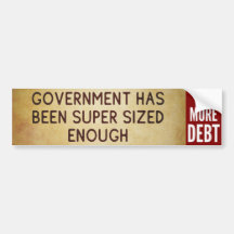 Government has been super sized enough - No More D Bumper Sticker