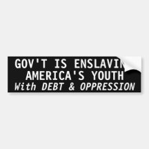 GOVERNMENT IS ENSLAVING AMERICA'S YOUTH BUMPER STICKER