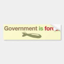 Government is force bumper stickers